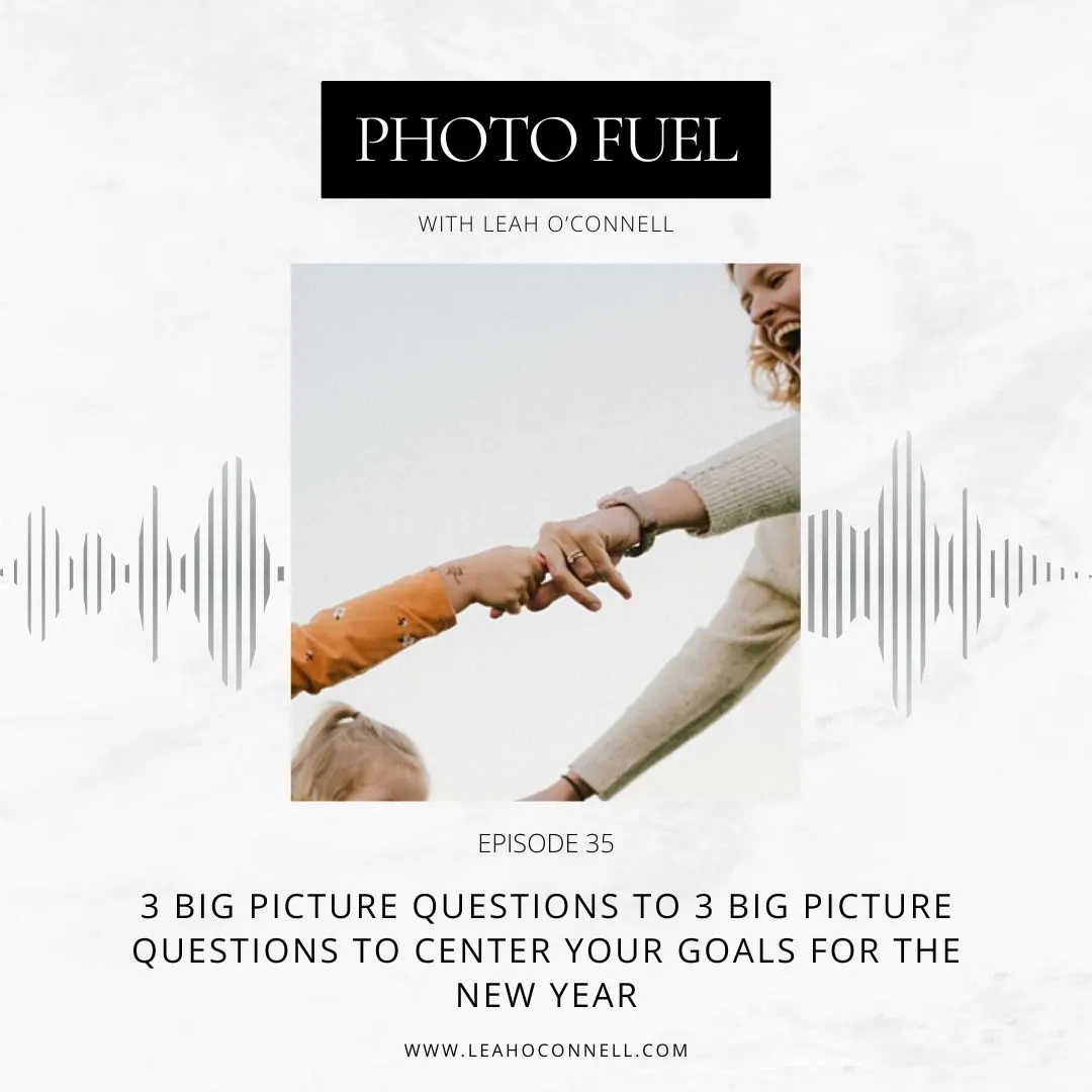 Big Picture Questions to Guide your Photography Business Goals