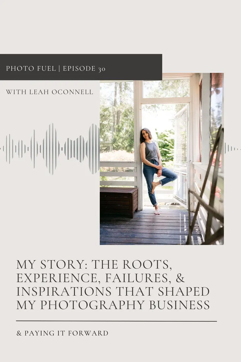 Ep 30: My Story – The roots, experience, failures, & inspirations that shaped my photography business + paying it forward