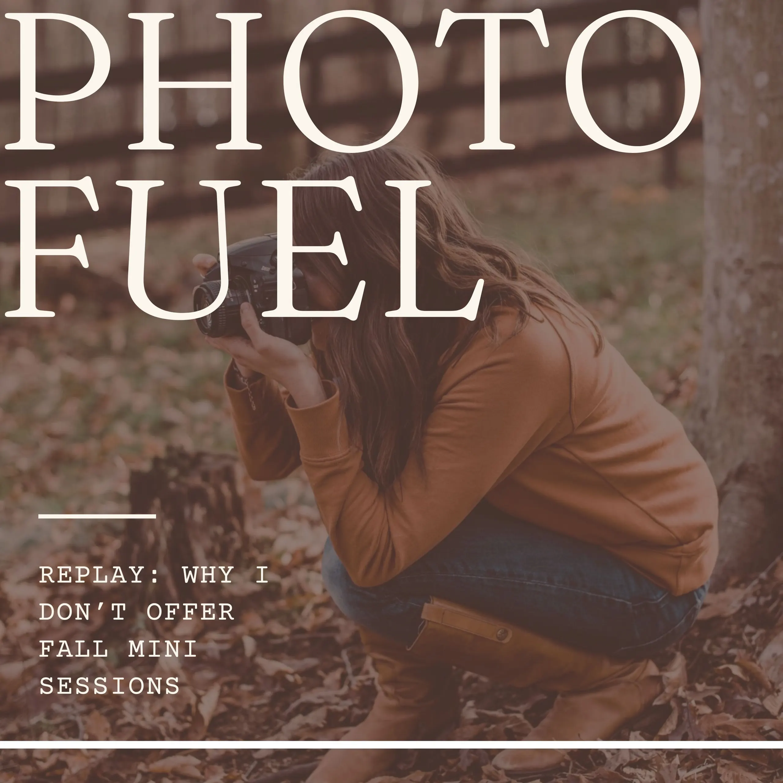 Cover art for "REPLAY | Why I don't offer fall mini sessions" — the Photo Fuel podcast