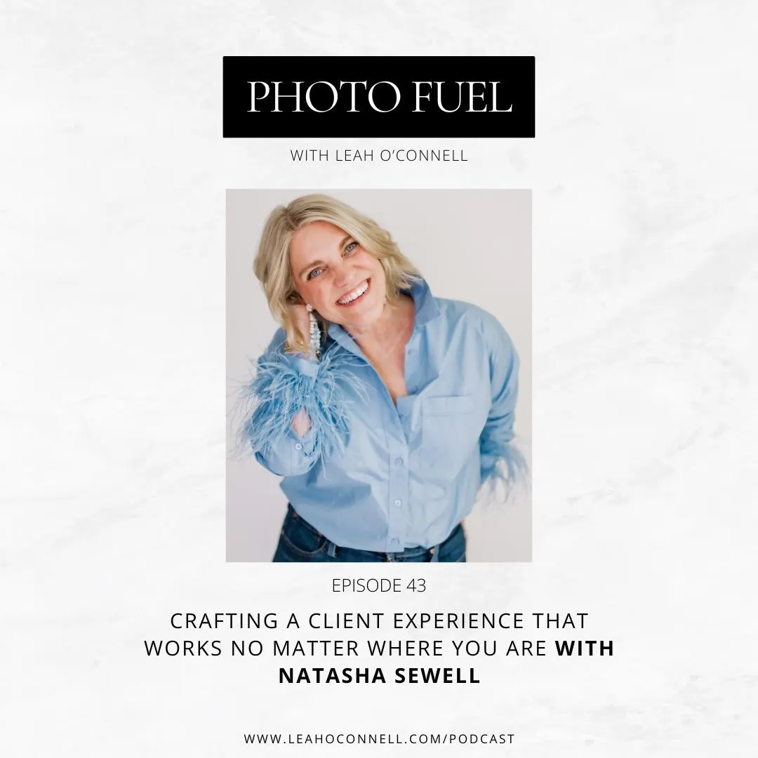 Cover art for "Crafting a Client Experience That Works No Matter Where You Are with Natasha Sewell" — the Photo Fuel podcast