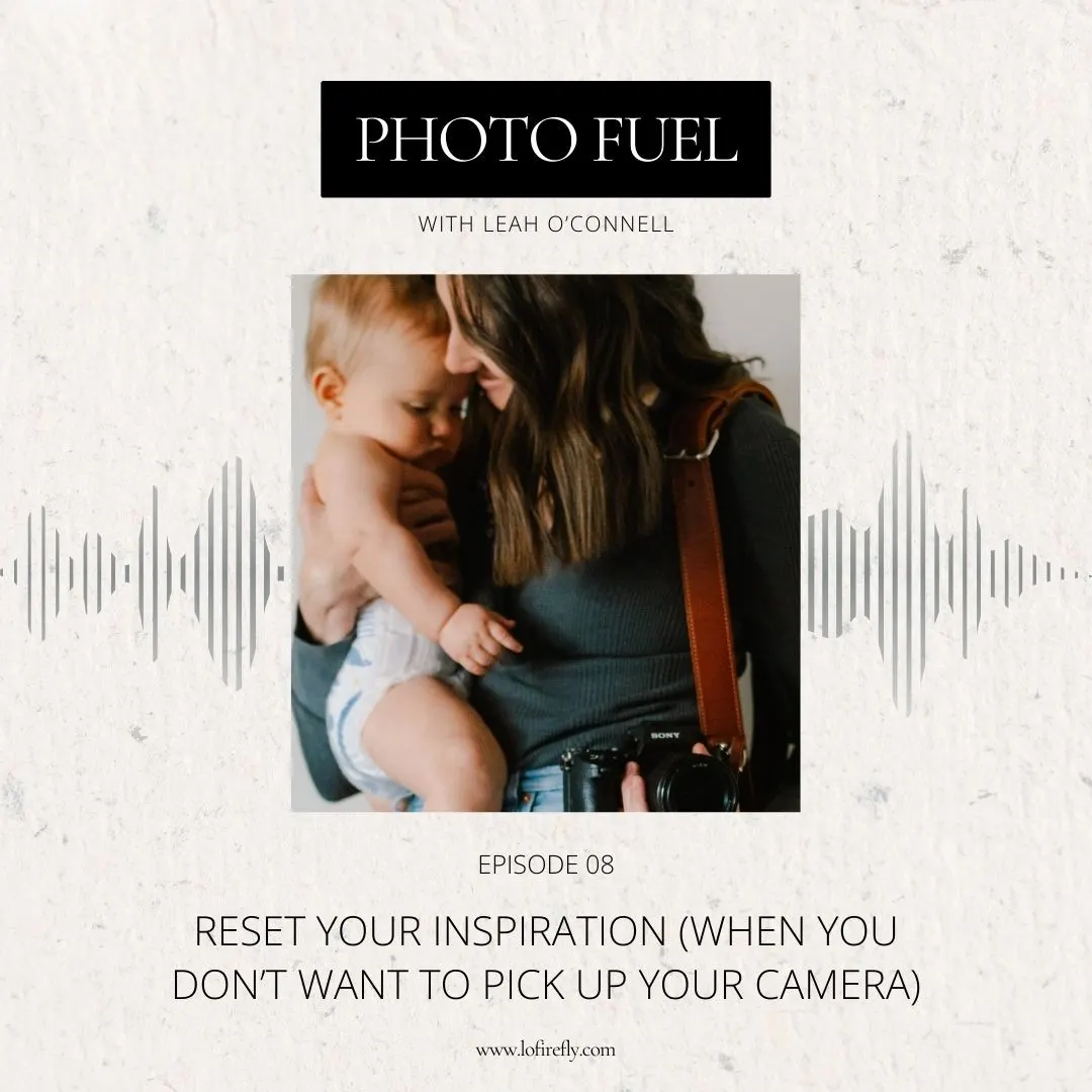 Cover art for "Resetting inspiration in your personal life (when you don't feel like shooting)" — the Photo Fuel podcast